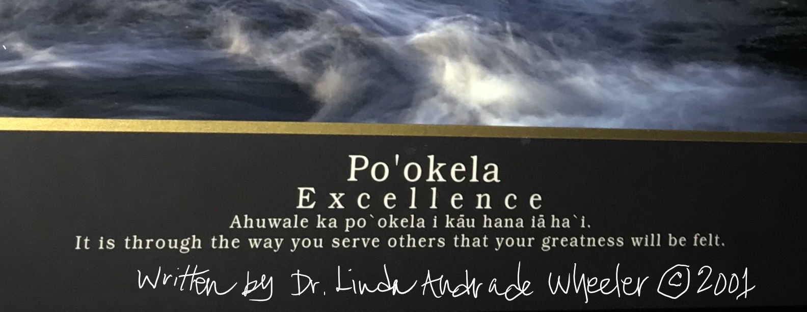 Po’okela (Excellence) “It is through the way you serve others that your greatness will be felt.”